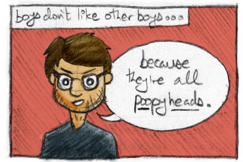 Boys don't like other boys because they're all poopyheads.