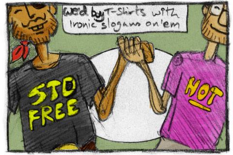 we'd buy t-shirts with ironic slogans on them