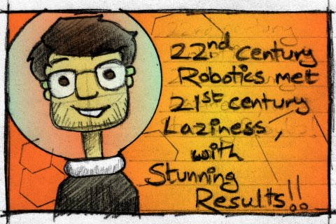 22nd Century Robotics met 21st Century Laziness, with stunning results!