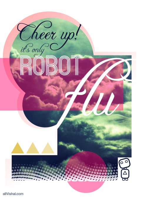 Design Doodle 0001 - Cheer Up It's Only Robot Flu